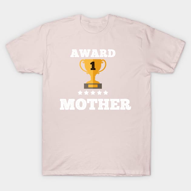 Award Mother gift idea love family best Mother T-Shirt by Flipodesigner